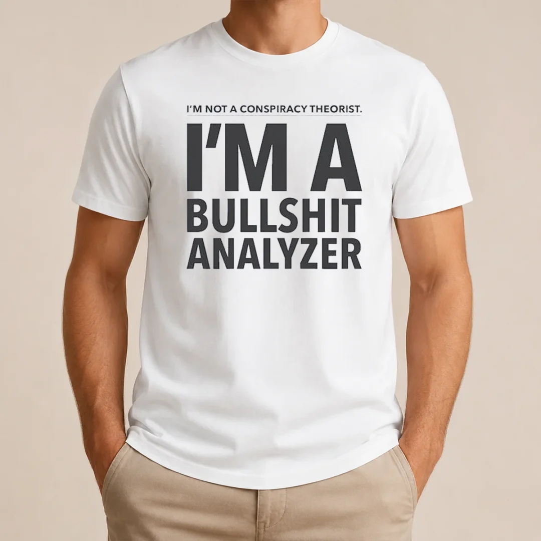 Good I'M Not A Conspiracy Theorist I'M A Busshit Analyzer t shirt Good I'M Not A Conspiracy Theorist I'M A Busshit Analyzer