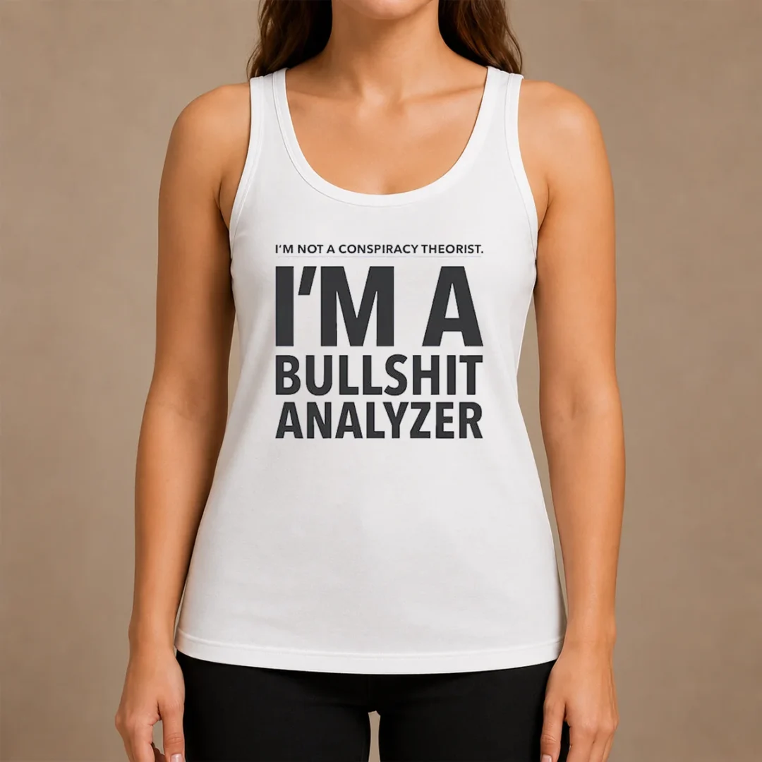 Good I'M Not A Conspiracy Theorist I'M A Busshit Analyzer Tank Top Good I'M Not A Conspiracy Theorist I'M A Busshit Analyzer Tank Top