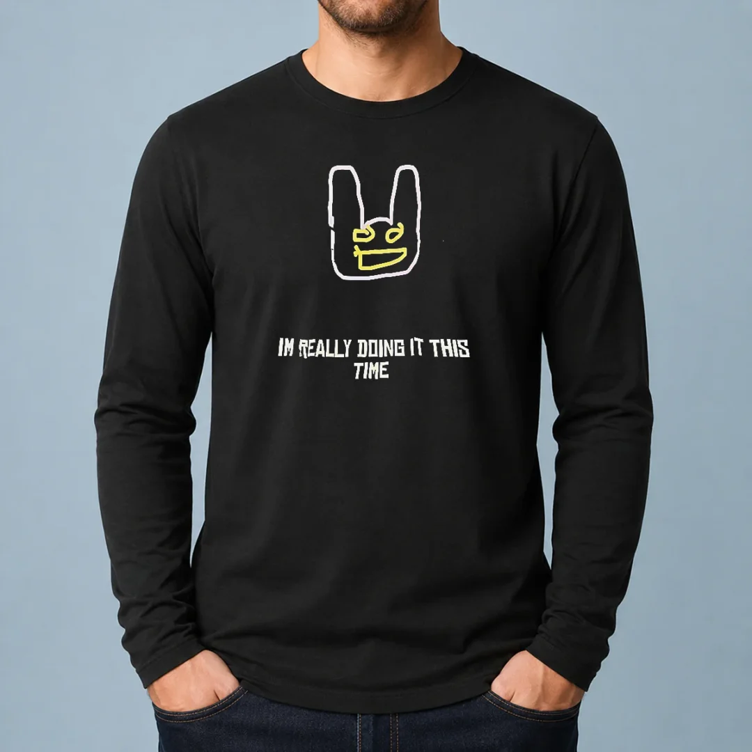 good-i-m-really-doing-it-this-time-long-sleeve-shirt Good I'M Really Doing It This Time Long Sleeve Shirt