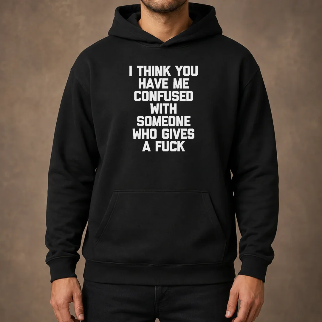 good-i-think-you-have-me-confused-with-someone-who-gives-a-fuck-hoodie Good I Think You Have Me Confused With Someone WHO Gives A Fuck Hoodie