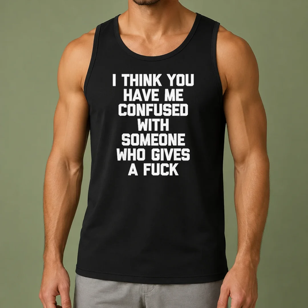 good-i-think-you-have-me-confused-with-someone-who-gives-a-fuck-tank-top Good I Think You Have Me Confused With Someone WHO Gives A Fuck Tank Top