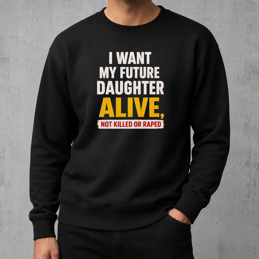 good-i-want-my-future-daughter-alive-not-killed-or-raped-awareness-activism-sweater Good I Want My Future Daughter Alive Not Killed Or Raped Awareness Activism Sweater in dark color, long sleeve crewneck sweatshirt