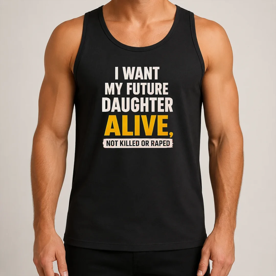 good-i-want-my-future-daughter-alive-not-killed-or-raped-tank-top-2 Good I Want My Future Daughter Alive Not Killed Or Raped Tank Top