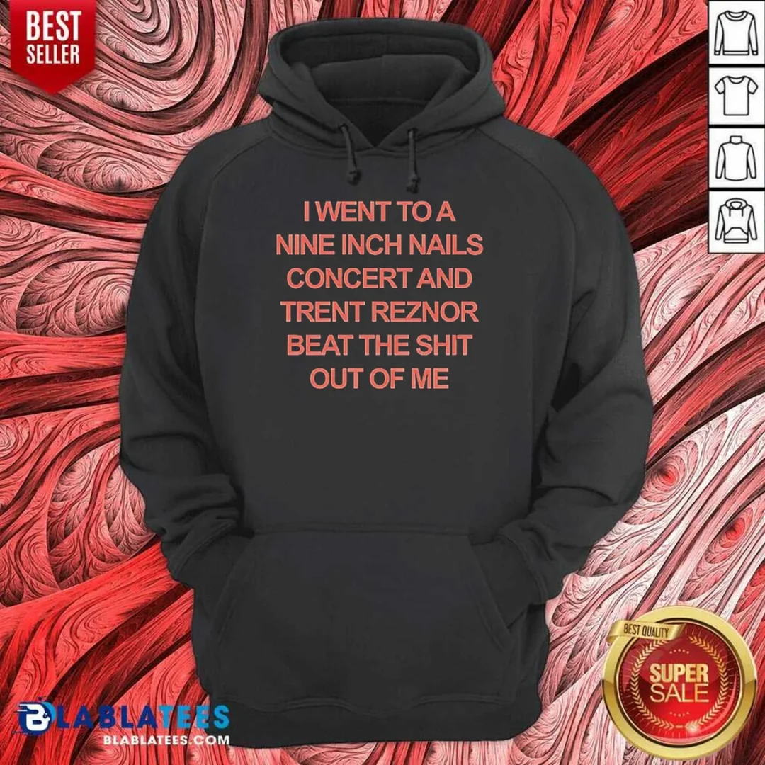 good-i-went-to-a-nine-inch-nails-concert-and-trent-reznor-beat-the-shit-out-of-me-hoodie-hoodie-optimized Good I Went To A Nine Inch Nails Concert And Trent Reznor Beat The Shit Out Of Me Hoodie