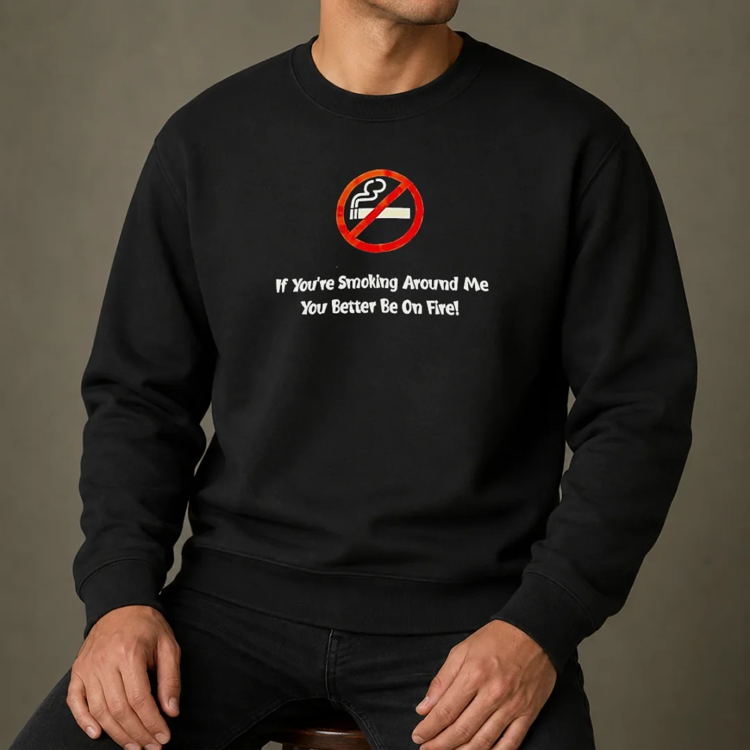 good-if-you-re-smoking-around-me-you-better-be-on-fire-sweater Good If You'Re Smoking Around Me You Better Be On Fire Sweater