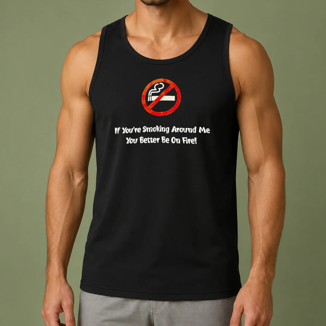 good-if-you-re-smoking-around-me-you-better-be-on-fire-tank-top Good If You'Re Smoking Around Me You Better Be On Fire Tank Top
