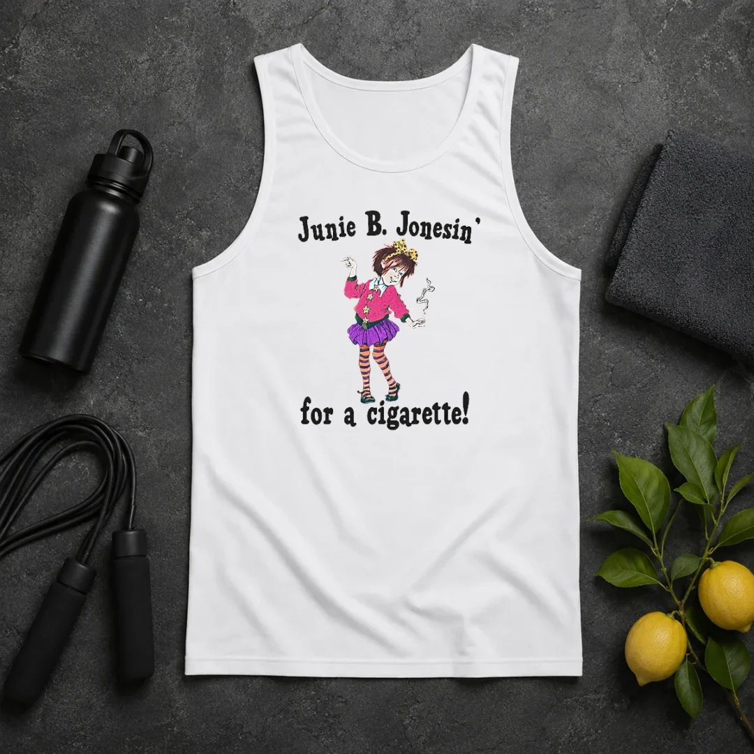 Good Junie B. Jonesin' For A Cigarette Tank Top Good Junie B. Jonesin' For A Cigarette Tank Top