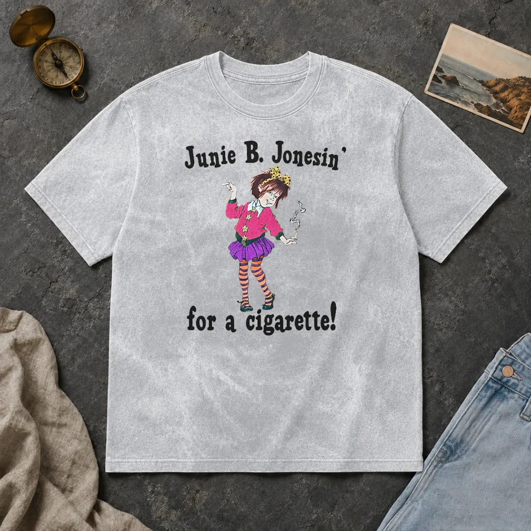 Good Junie B. Jonesin' For A Cigarette Washed T Shirt Good Junie B. Jonesin' For A Cigarette Washed T-Shirt