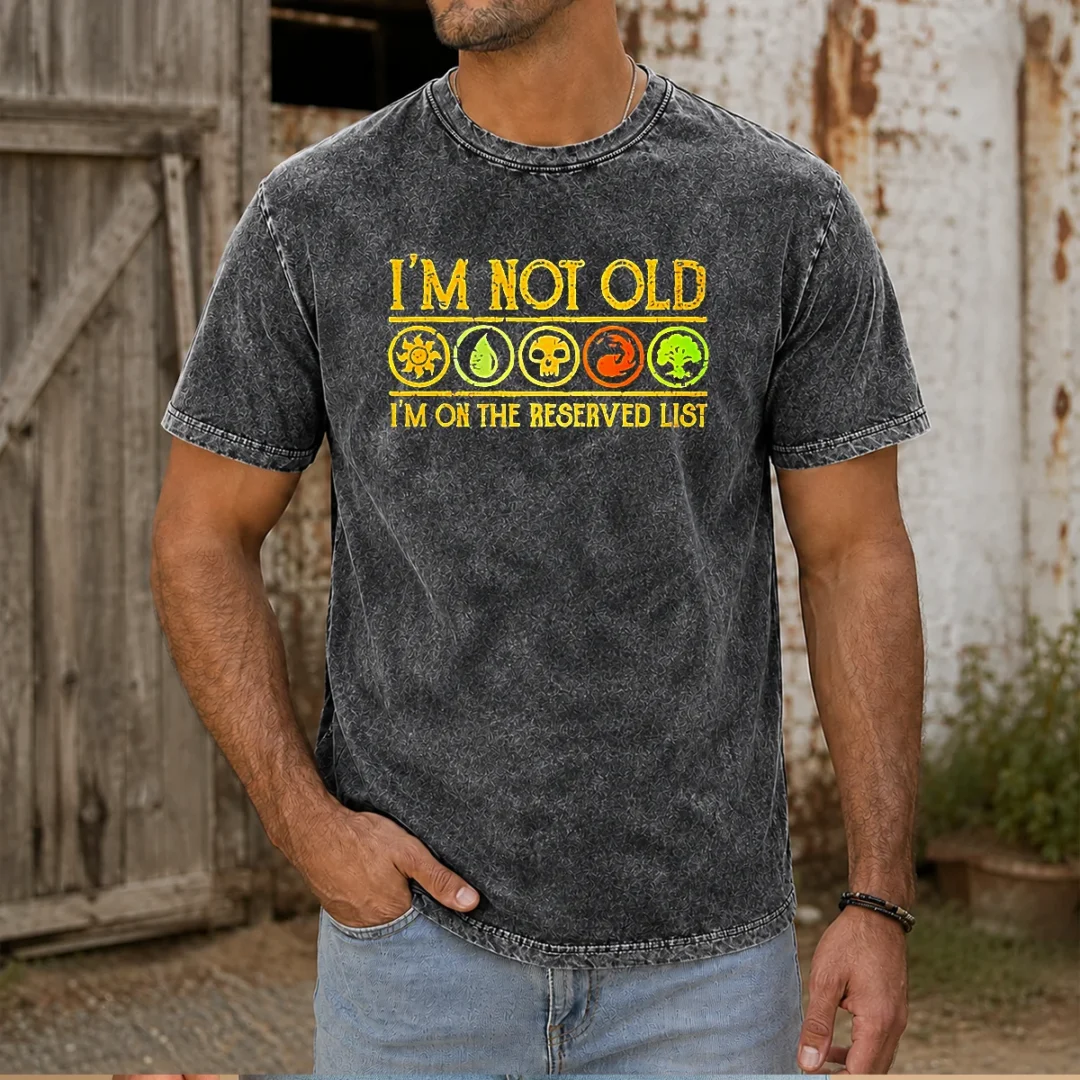 good-magic-the-gathering-i-m-not-old-i-m-on-the-reserved-list-washed-t-shirt Good Magic The Gathering I'M Not Old I'M On The Reserved List Washed T-Shirt