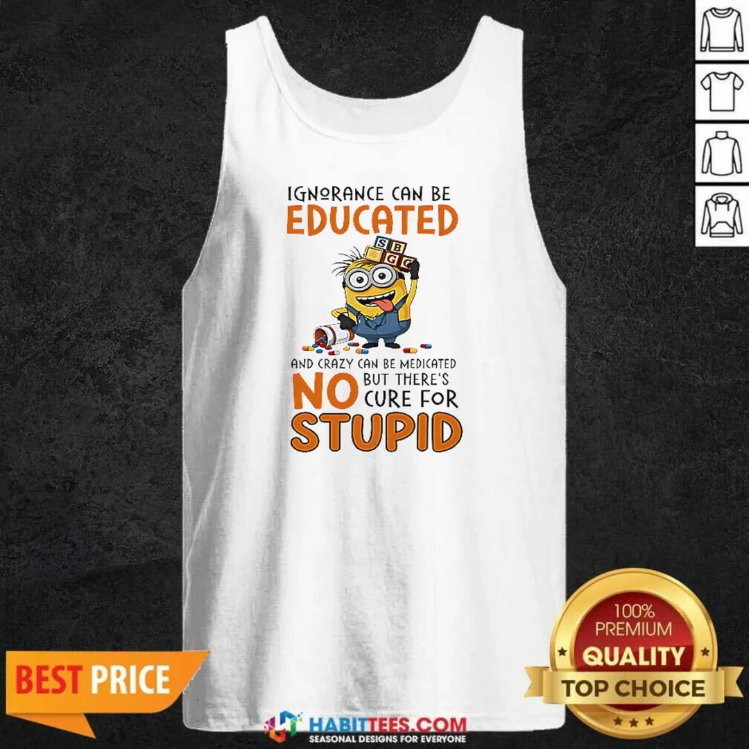 good-minion-despicable-me-ignorance-can-be-educated-and-crazy-can-be-medicated-tank-top-tank-top-optimized Good Minion Despicable Me Ignorance Can Be Educated And Crazy Can Be Medicated Tank Top
