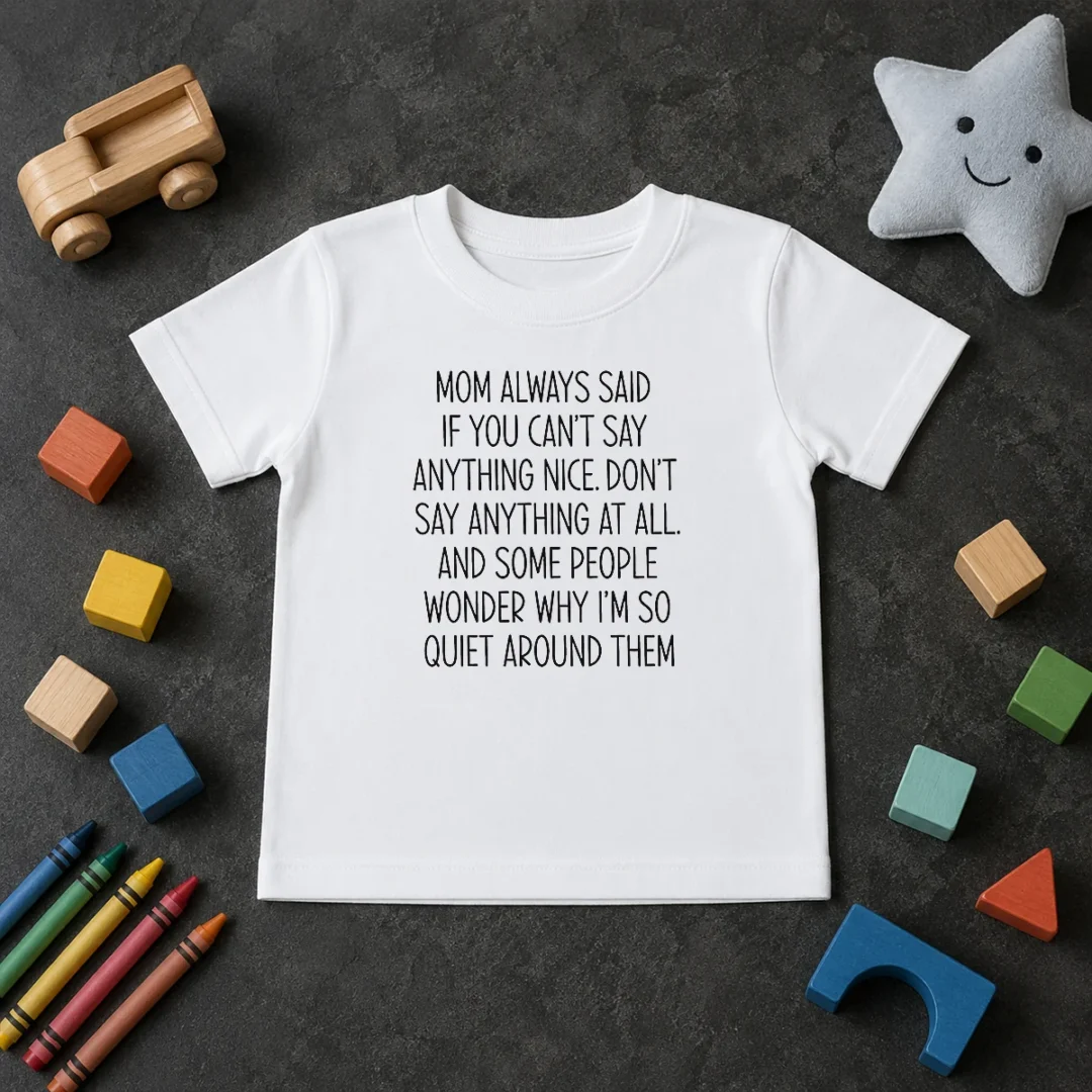 Good Mom Always Said If You Can'T Say Anything Nice Don'T Say Anything At All Quote Kids T Shirt Good Mom Always Said If You Can'T Say Anything Nice Don'T Say Anything At All Quote Kids T-Shirt