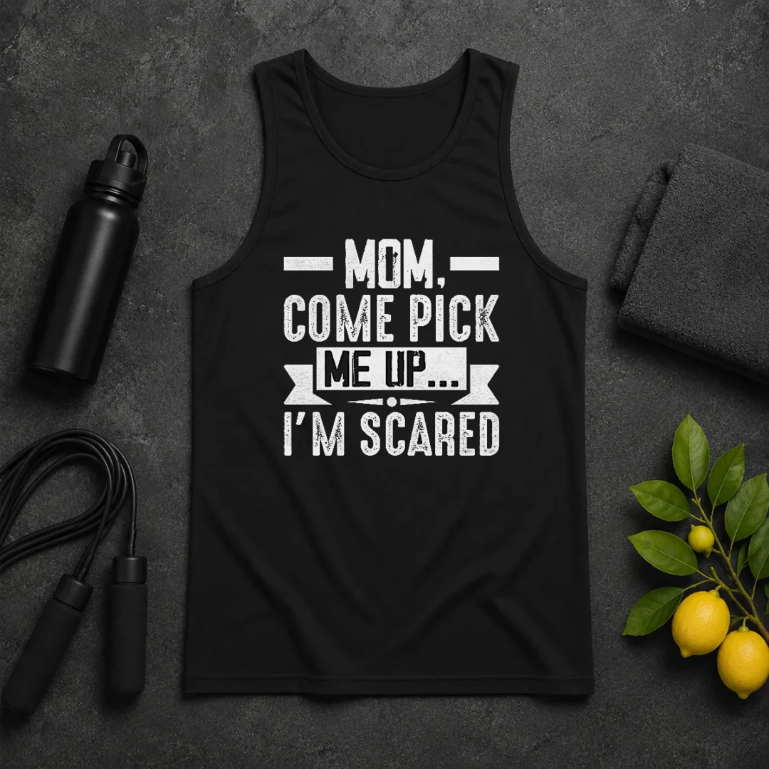 Good Mom Come Pick Me Up I'M Scared Funny Tank Top Good Mom Come Pick Me Up I'M Scared Funny Tank Top