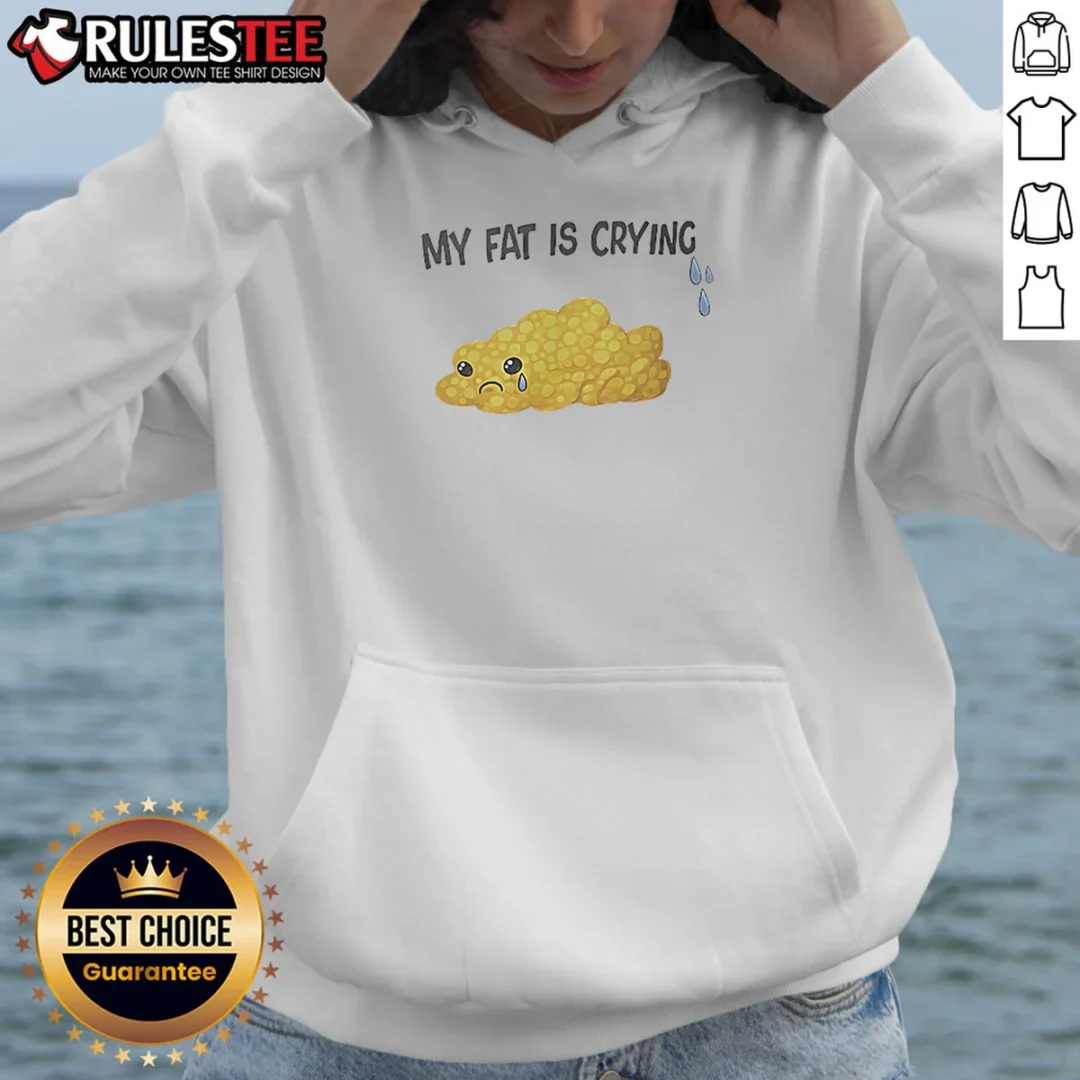 good-my-fat-is-crying-cute-fat-blob-tears-hoodie Good My Fat Is Crying Cute Fat Blob Tears Hoodie