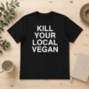 Good Nice Kill Your Local Vegan