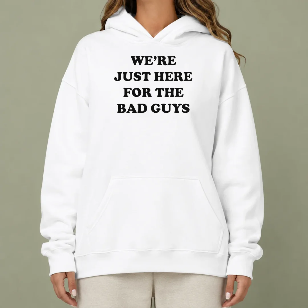 good-nice-we-re-just-here-for-the-bad-guys-quote-hoodie Good Nice We'Re Just Here For The Bad Guys Quote Hoodie in black, featuring bold white text on front