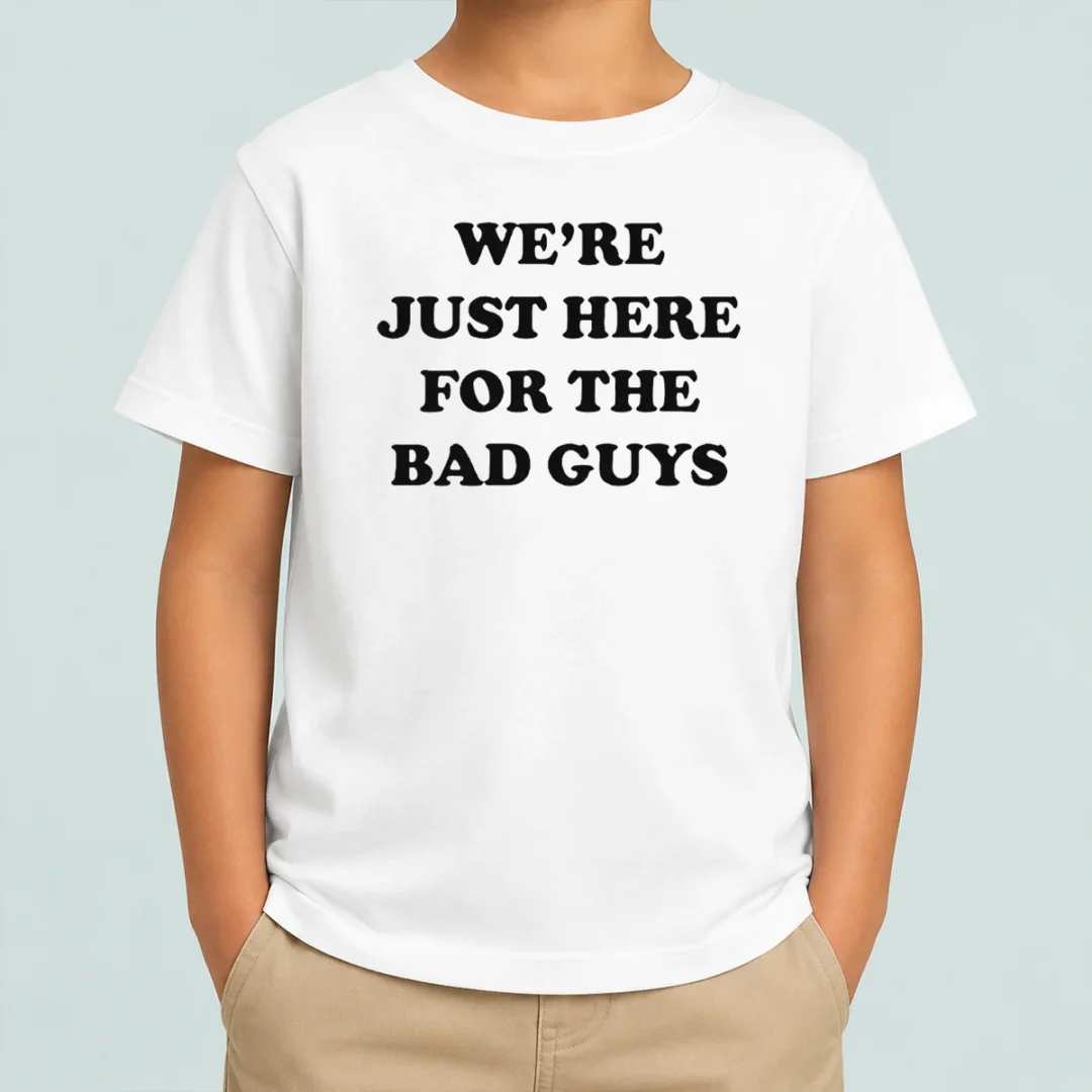 good-nice-we-re-just-here-for-the-bad-guys-quote-kids-t-shirt Good Nice We'Re Just Here For The Bad Guys Quote Kids T-Shirt