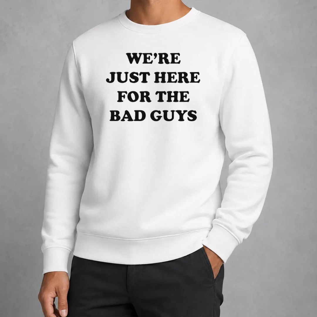 good-nice-we-re-just-here-for-the-bad-guys-quote-sweater Good Nice We'Re Just Here For The Bad Guys Quote Sweater