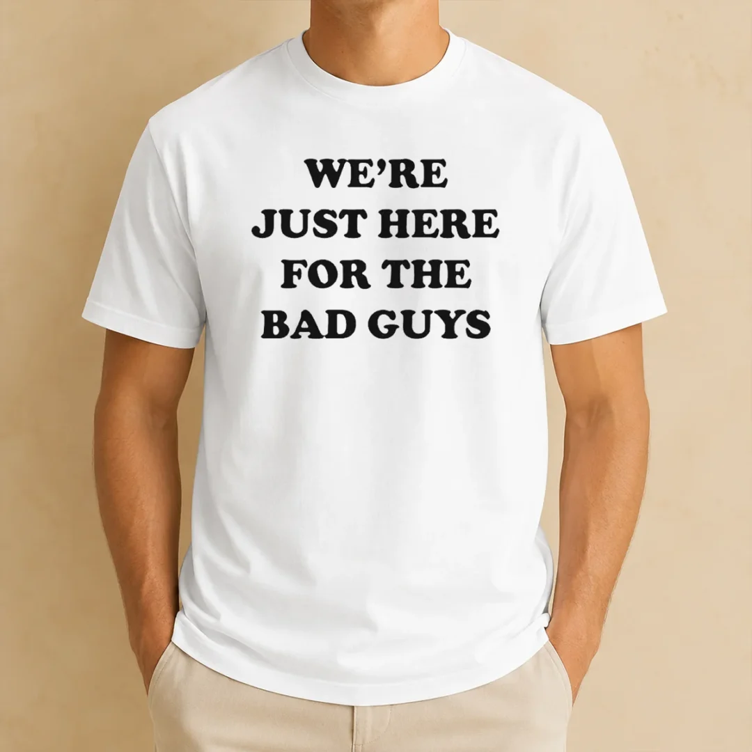 good-nice-we-re-just-here-for-the-bad-guys-quote-t-shirt-1 Good Nice We'Re Just Here For The Bad Guys Quote t shirt in black, short sleeve crewneck cotton tee
