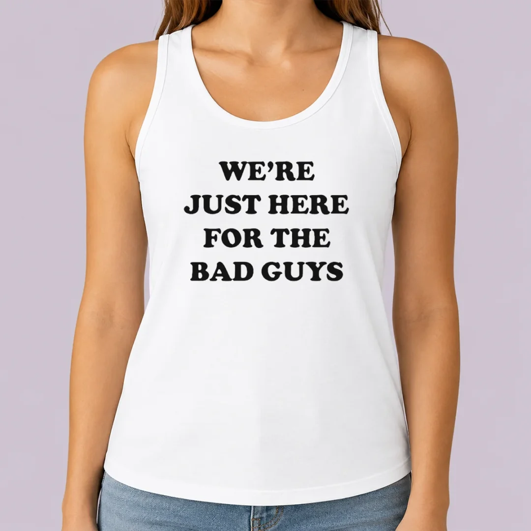good-nice-we-re-just-here-for-the-bad-guys-quote-tank-top Good Nice We'Re Just Here For The Bad Guys Quote Tank Top