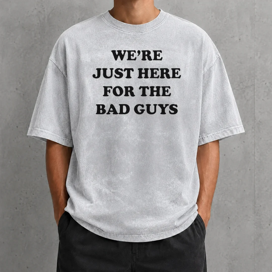good-nice-we-re-just-here-for-the-bad-guys-quote-washed-t-shirt Good Nice We'Re Just Here For The Bad Guys Quote Washed T-Shirt