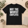 Good Not The Worst Employee Work