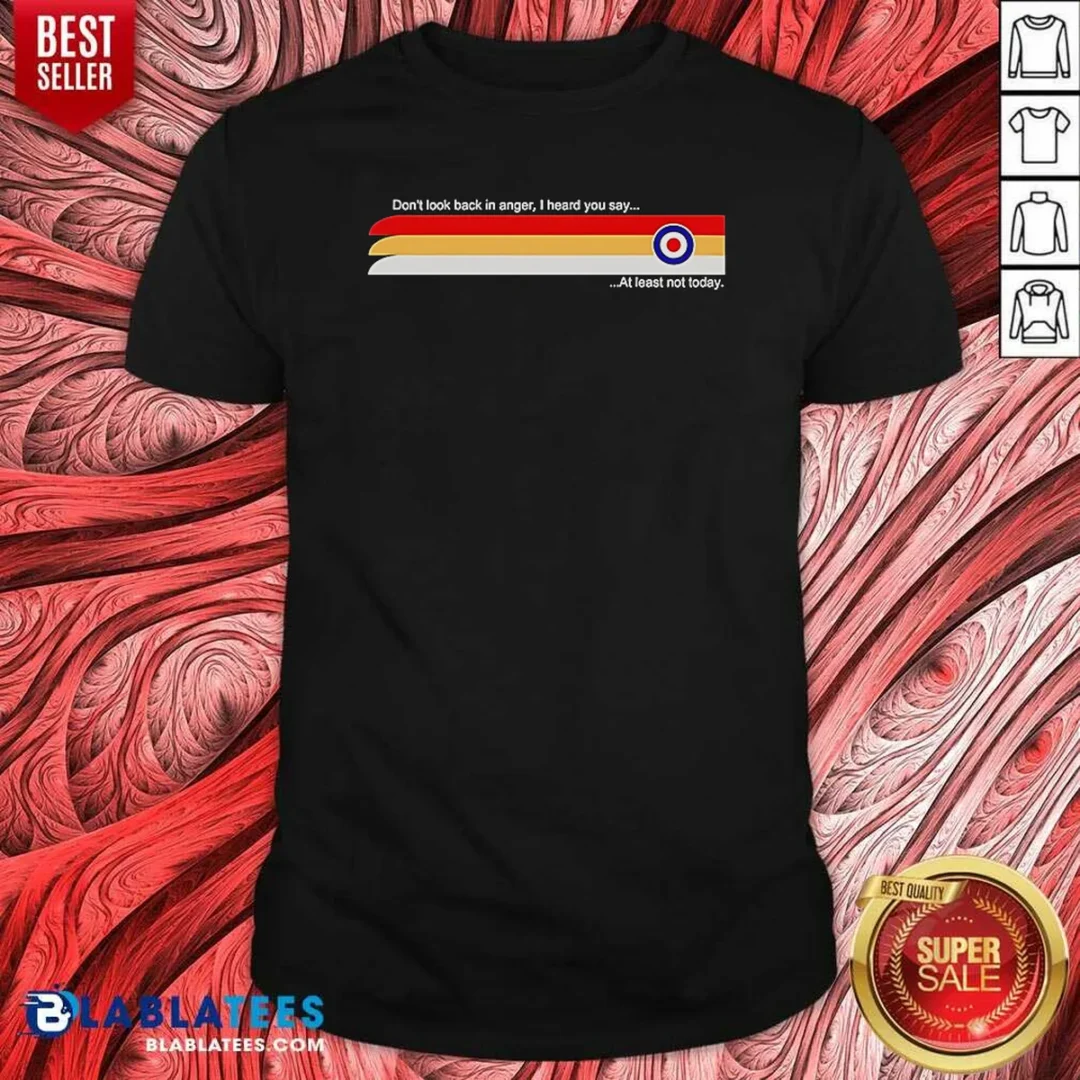 good-oasis-don-t-look-back-in-anger-i-heard-you-say-at-least-not-today-shirt-optimized-2 Good Oasis Don'T Look Back In Anger I Heard You Say At Least Not Today