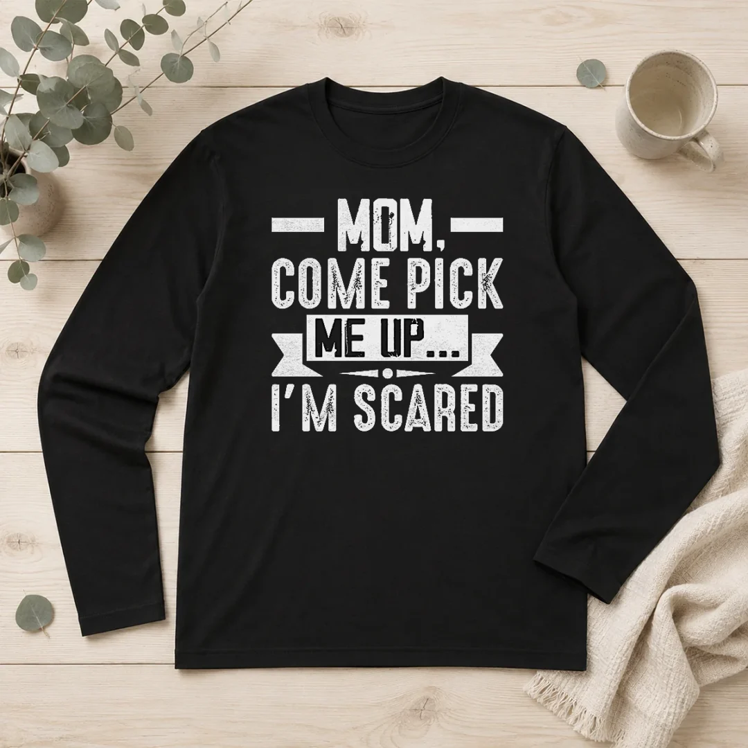 good-official-mom-come-pick-me-up-i-m-scared-funny-long-sleeve-shirt-2 Good Official Mom Come Pick Me Up I'M Scared Funny Long Sleeve Shirt