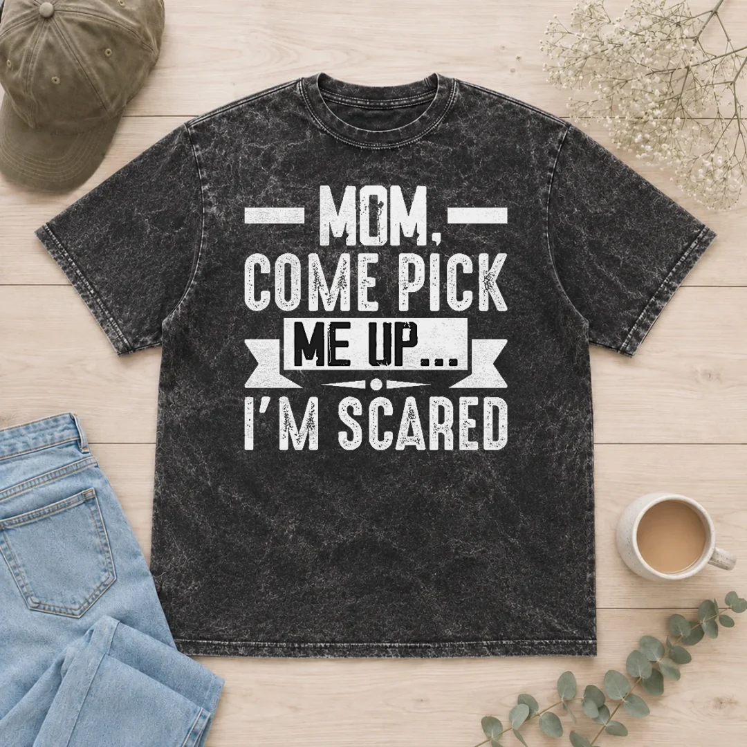 good-official-mom-come-pick-me-up-i-m-scared-funny-washed-t-shirt-2 Good Official Mom Come Pick Me Up I'M Scared Funny Washed T Shirt showing front print on soft cotton fabric