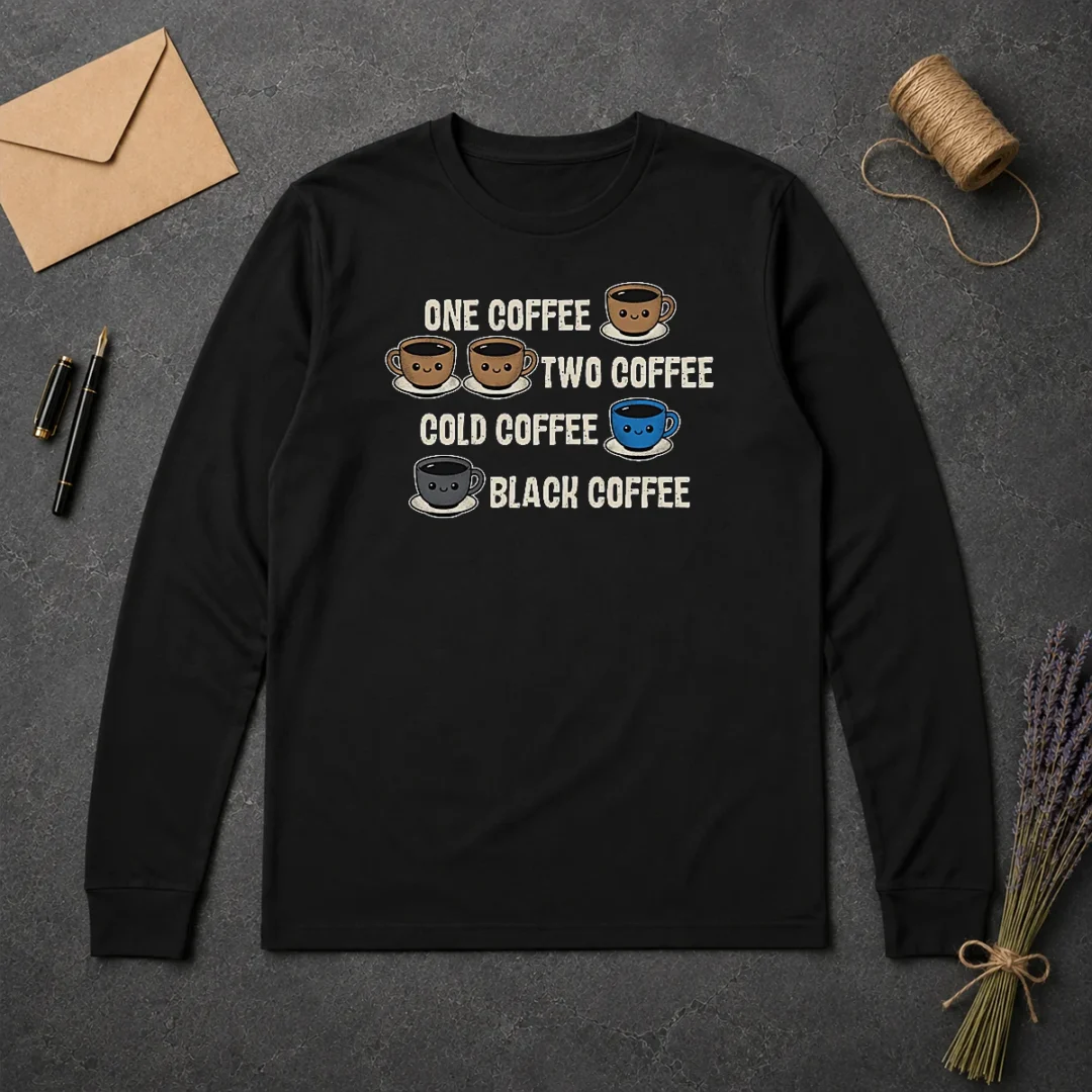 Good One Coffee Two Coffee Long Sleeve Shirt Good One Coffee Two Coffee Long Sleeve Shirt in black with white text design, front view