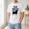 Good Original Bull We Are Just Here For The Bad Guys