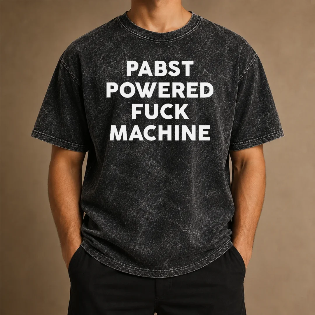 good-pabst-powered-fuck-machine-bold-all-caps-statement-typography-quote-text-washed-t-shirt Good Pabst Powered Fuck Machine Bold All Caps Statement Typography Quote Text Washed T-Shirt