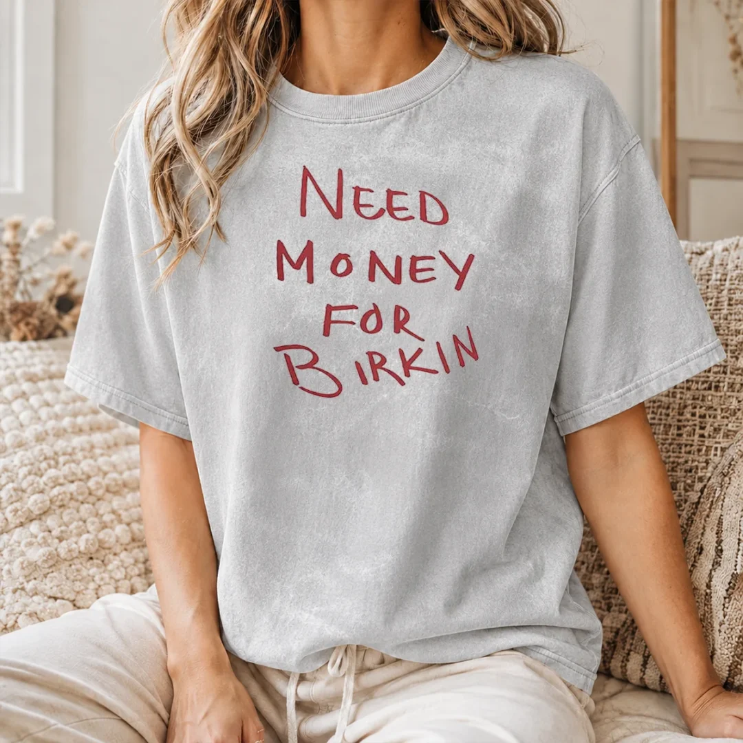 Good Paris Hilton Need Money For Birkin Washed T Shirt Good Paris Hilton Need Money For Birkin Washed T-Shirt