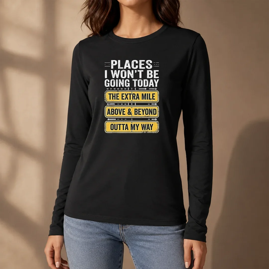 good-places-i-won-t-be-going-today-the-extra-mile-above-and-beyond-outta-my-way-long-sleeve-shirt Good Places I Won'T Be Going Today The Extra Mile Above And Beyond Outta My Way Long Sleeve Shirt