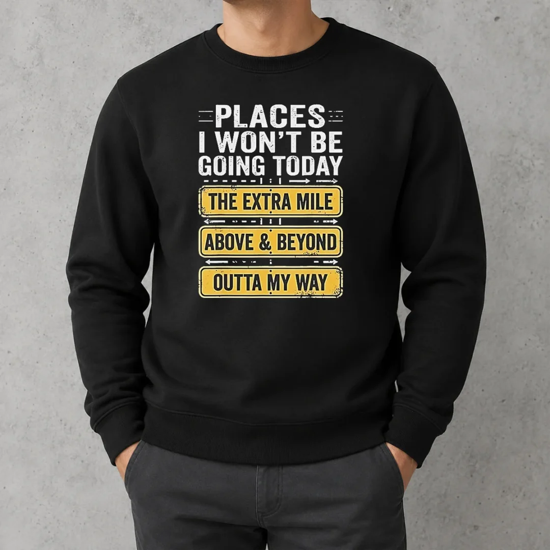 good-places-i-won-t-be-going-today-the-extra-mile-above-and-beyond-outta-my-way-sweater Good Places I Won'T Be Going Today The Extra Mile Above And Beyond Outta My Way Sweater