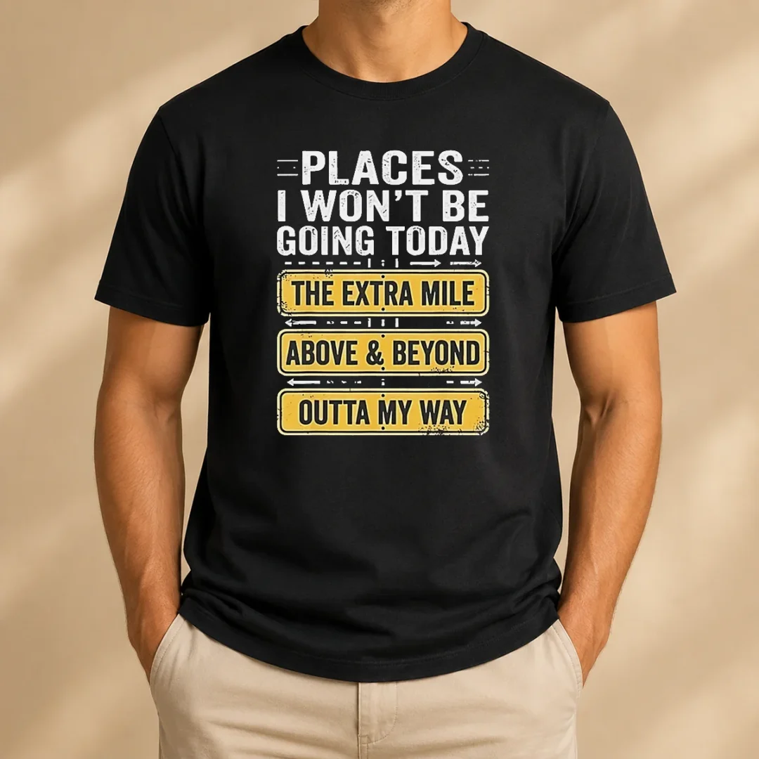good-places-i-won-t-be-going-today-the-extra-mile-above-and-beyond-outta-my-way-t-shirt-1 Good Places I Won'T Be Going Today The Extra Mile Above And Beyond Outta My Way