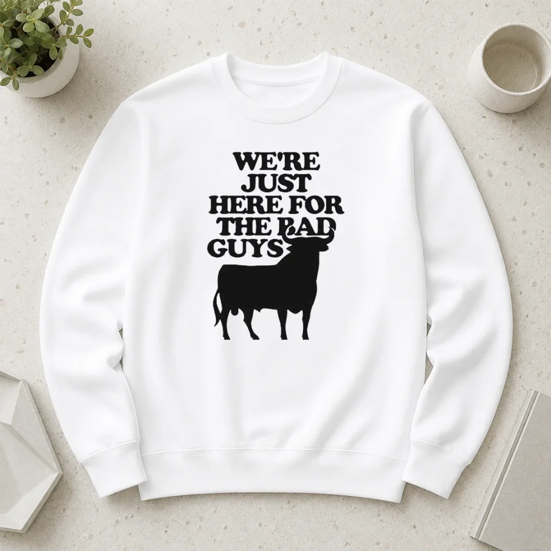 good-premium-bull-we-are-just-here-for-the-bad-guys-sweater Good Premium Bull We Are Just Here For The Bad Guys Sweater