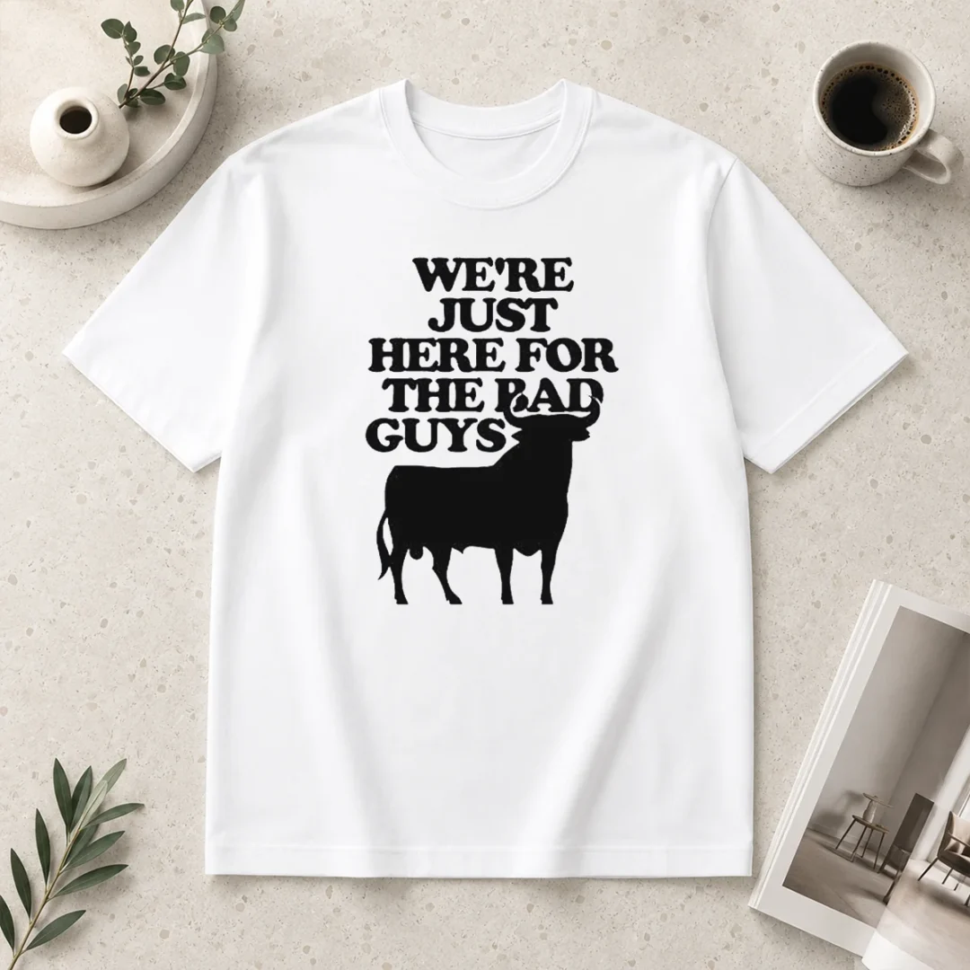 good-premium-bull-we-are-just-here-for-the-bad-guys-t-shirt Good Premium Bull We Are Just Here For The Bad Guys