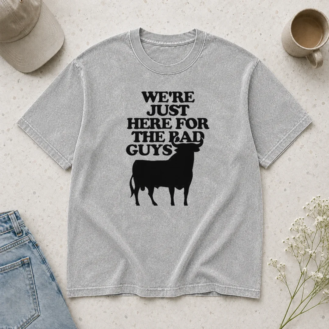 good-premium-bull-we-are-just-here-for-the-bad-guys-washed-t-shirt Good Premium Bull We Are Just Here For The Bad Guys Washed T-Shirt
