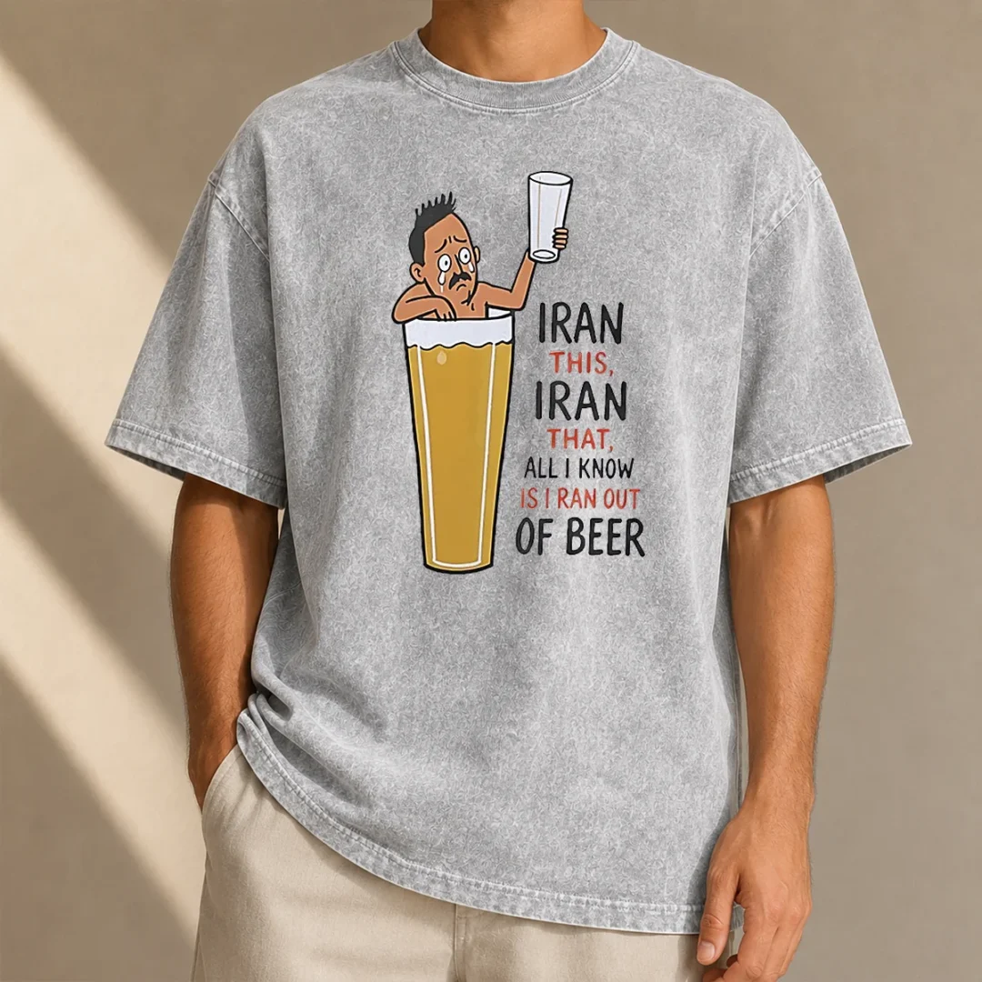good-pretty-iran-this-iran-that-all-i-know-is-i-ran-out-of-beer-washed-t-shirt Good Pretty Iran This Iran That All I Know Is I Ran Out Of Beer Washed T Shirt in light grey cotton fabric