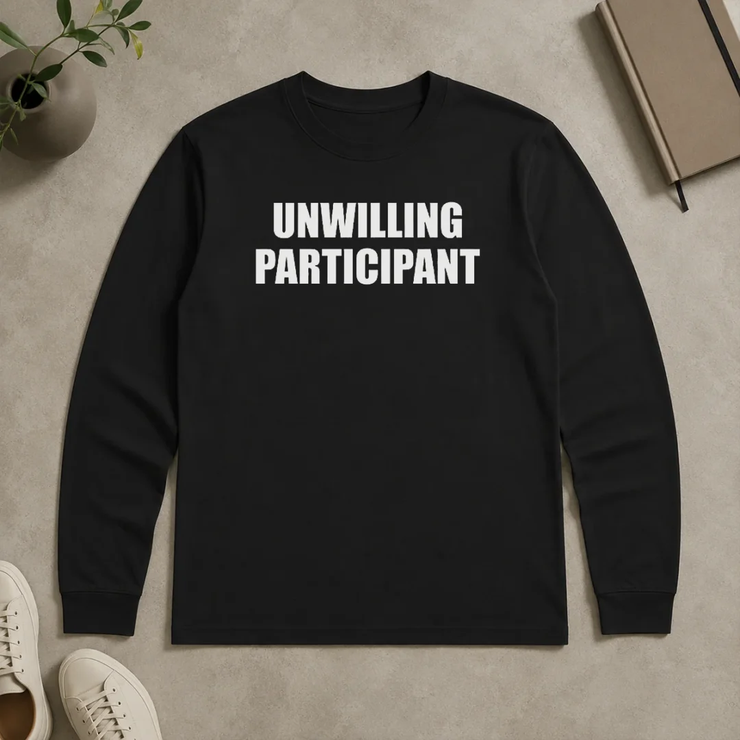 Good Pretty Official Unwilling Participant Long Sleeve Shirt Good Pretty Official Unwilling Participant Long Sleeve Shirt