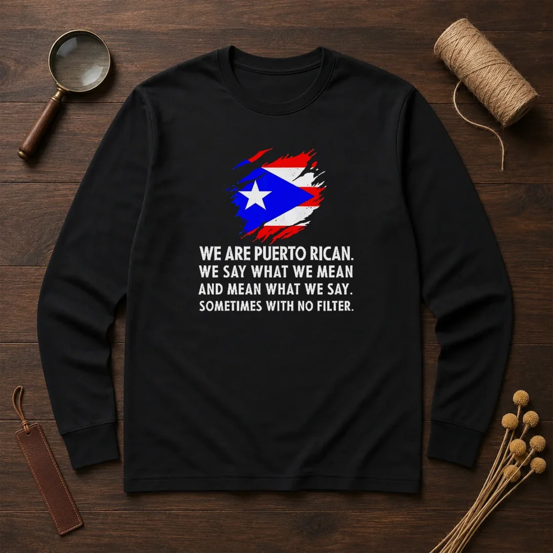 good-puerto-rican-pride-we-are-puerto-rican-we-say-what-we-mean-and-mean-what-we-say-long-sleeve-shirt Good Puerto Rican Pride We Are Puerto Rican We Say What We Mean And Mean What We Say Long Sleeve Shirt