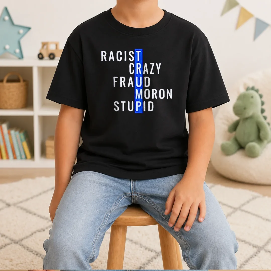 good-racist-crazy-fraud-moron-stupid-kids-t-shirt Good Racist Crazy Fraud Moron Stupid Kids T-Shirt