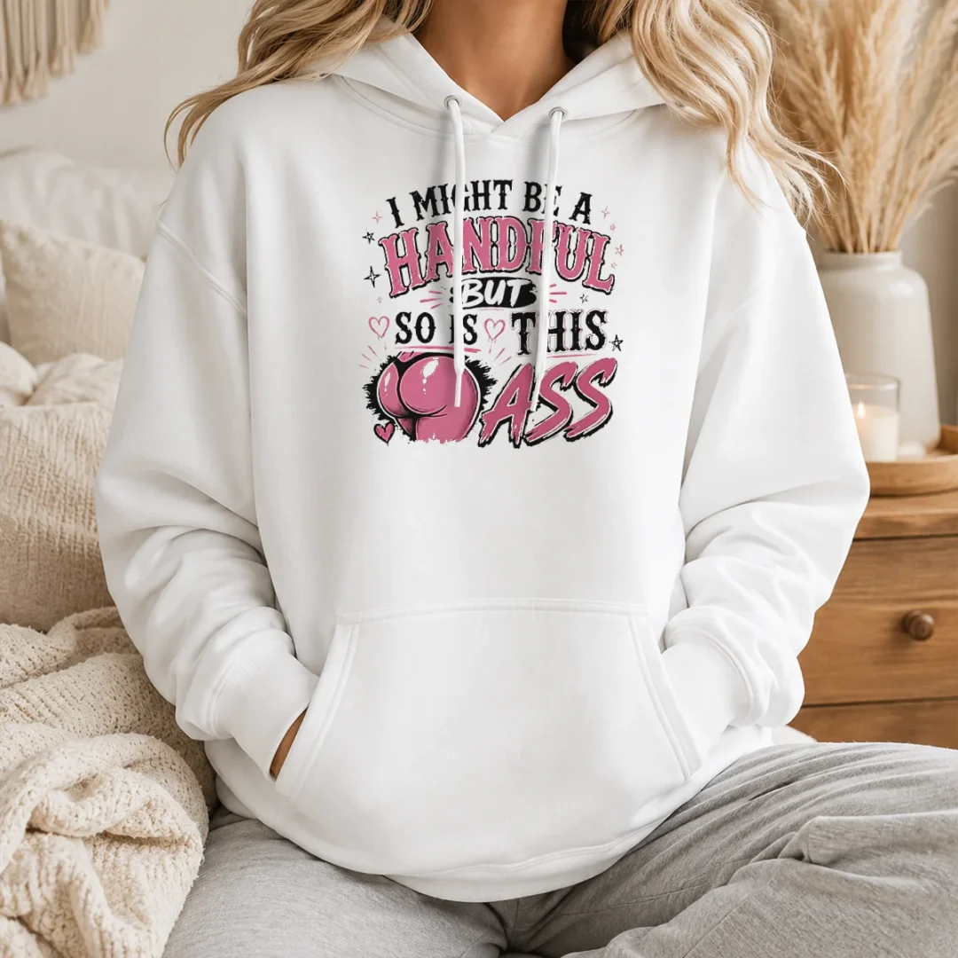 Good Sassy Expression I Might Be A Handful But So Is This Hoodie Good Sassy Expression I Might Be A Handful But So Is This Hoodie
