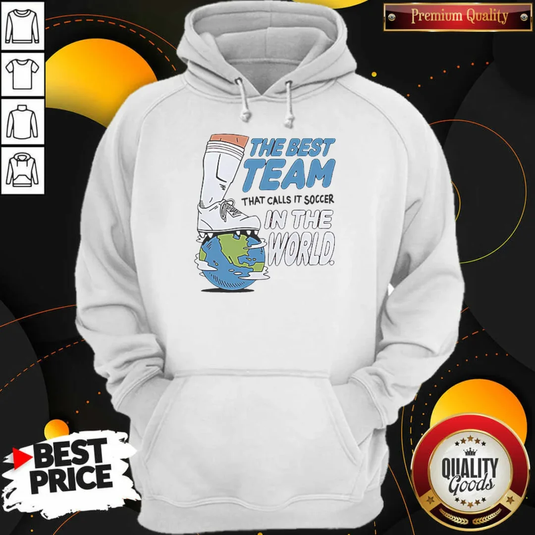 good-the-best-team-that-calls-it-soccer-in-the-world-hoodie-hoodie-optimized Good The Best Team That Calls It Soccer In The World Hoodie