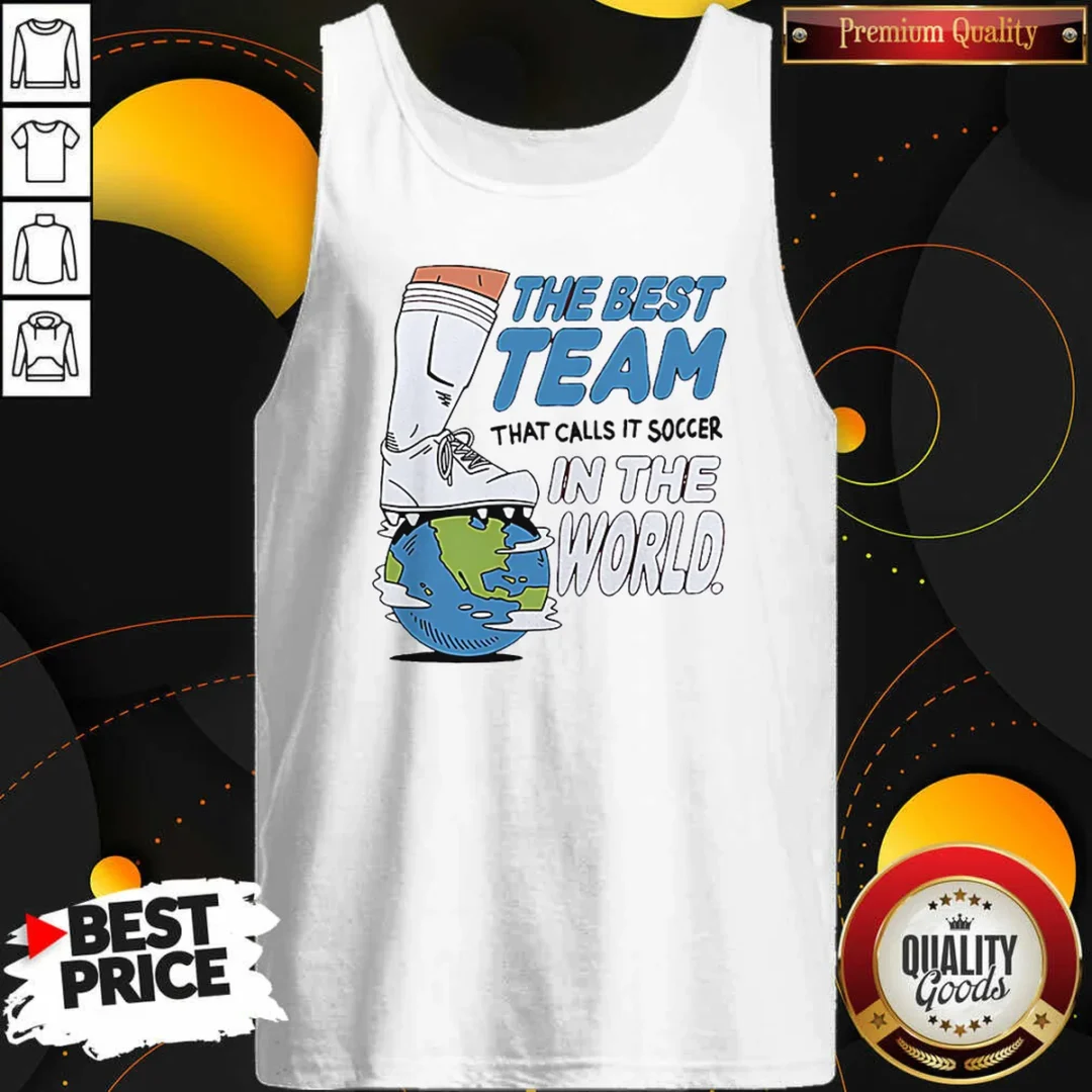 good-the-best-team-that-calls-it-soccer-in-the-world-tank-top-tank-top-optimized Good The Best Team That Calls It Soccer In The World Tank Top