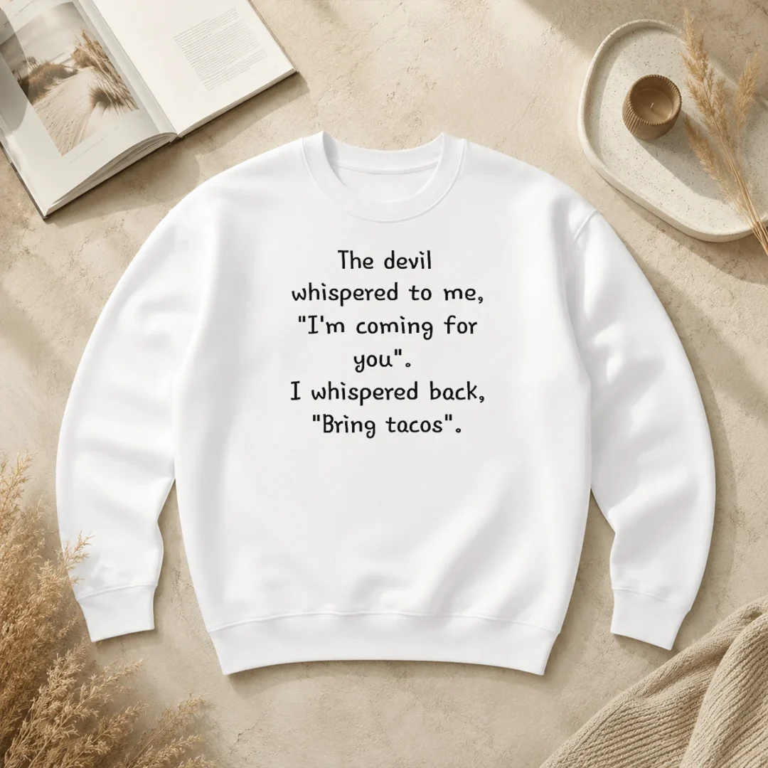 Good The Devil Whispered To Me I'M Coming For You I Whispered Back Bring Tacos Sweater Good The Devil Whispered To Me I'M Coming For You I Whispered Back Bring Tacos Sweater