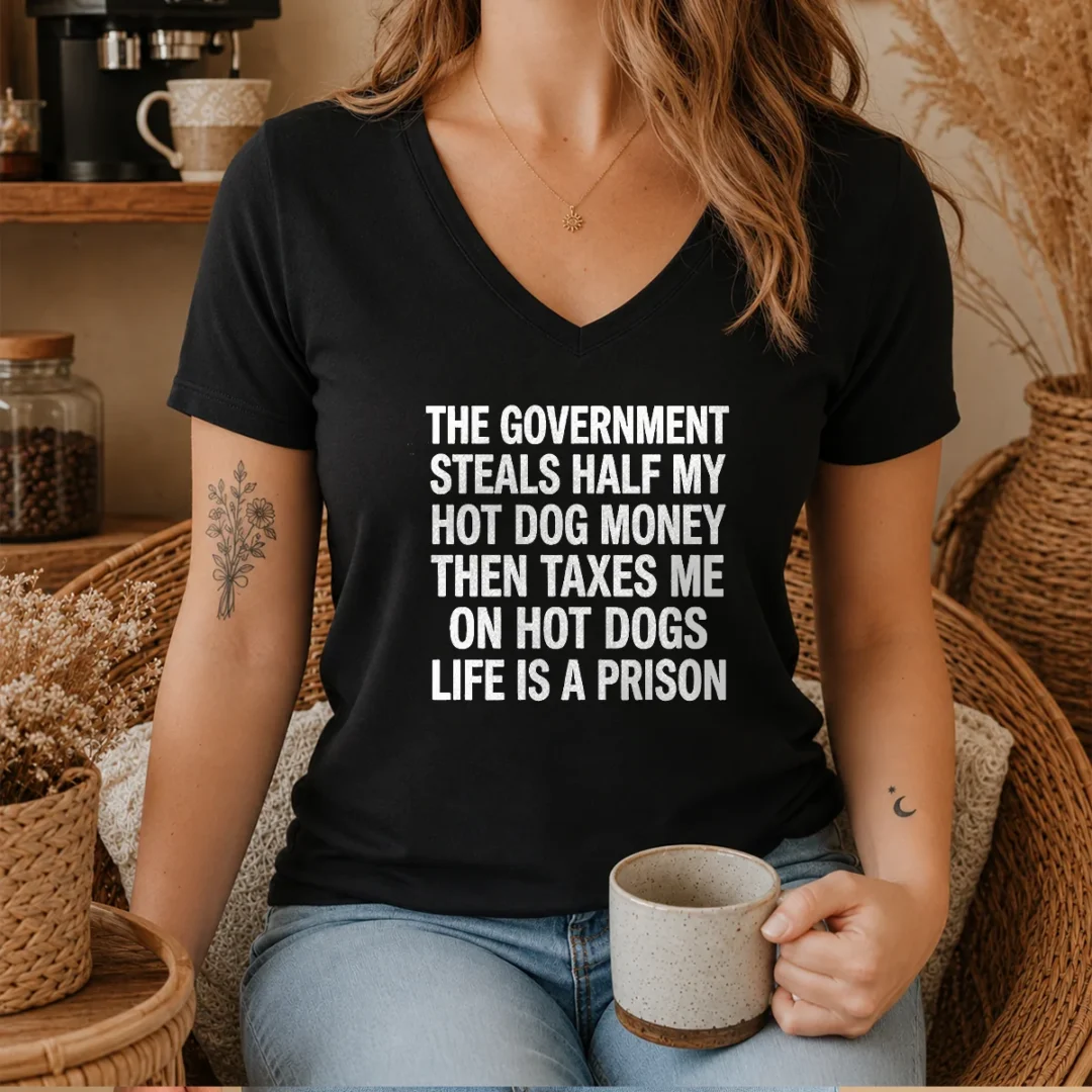 good-the-government-steals-half-my-hot-dog-money-life-is-a-prison-v-neck-shirt Good The Government Steals Half My Hot Dog Money Life Is A Prison V-Neck Shirt