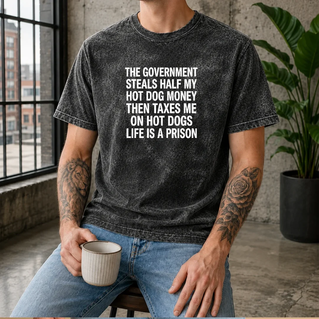 good-the-government-steals-half-my-hot-dog-money-life-is-a-prison-washed-t-shirt Good The Government Steals Half My Hot Dog Money Life Is A Prison Washed T-Shirt
