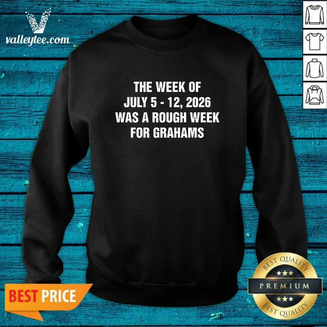 good-the-week-of-july-5-12-was-a-rough-week-for-grahams-sweatshirt Good The Week Of July 5 12 Was A Rough Week For Grahams Sweatshirt