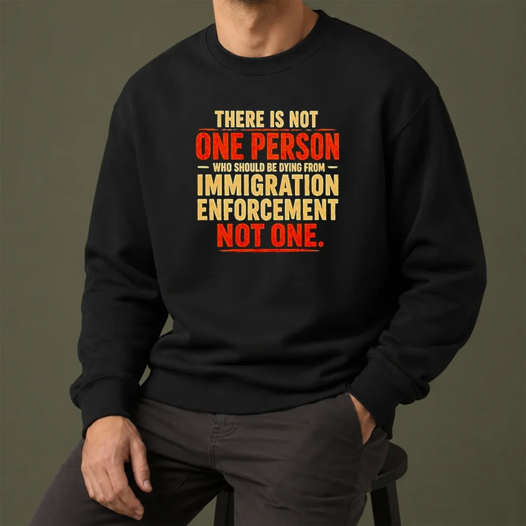 good-there-is-not-one-person-who-should-be-dying-from-immigration-enforcement-sweater Good There Is Not One Person WHO Should Be Dying From Immigration Enforcement Sweater in black, long-sleeve crewneck made of soft cotton blend